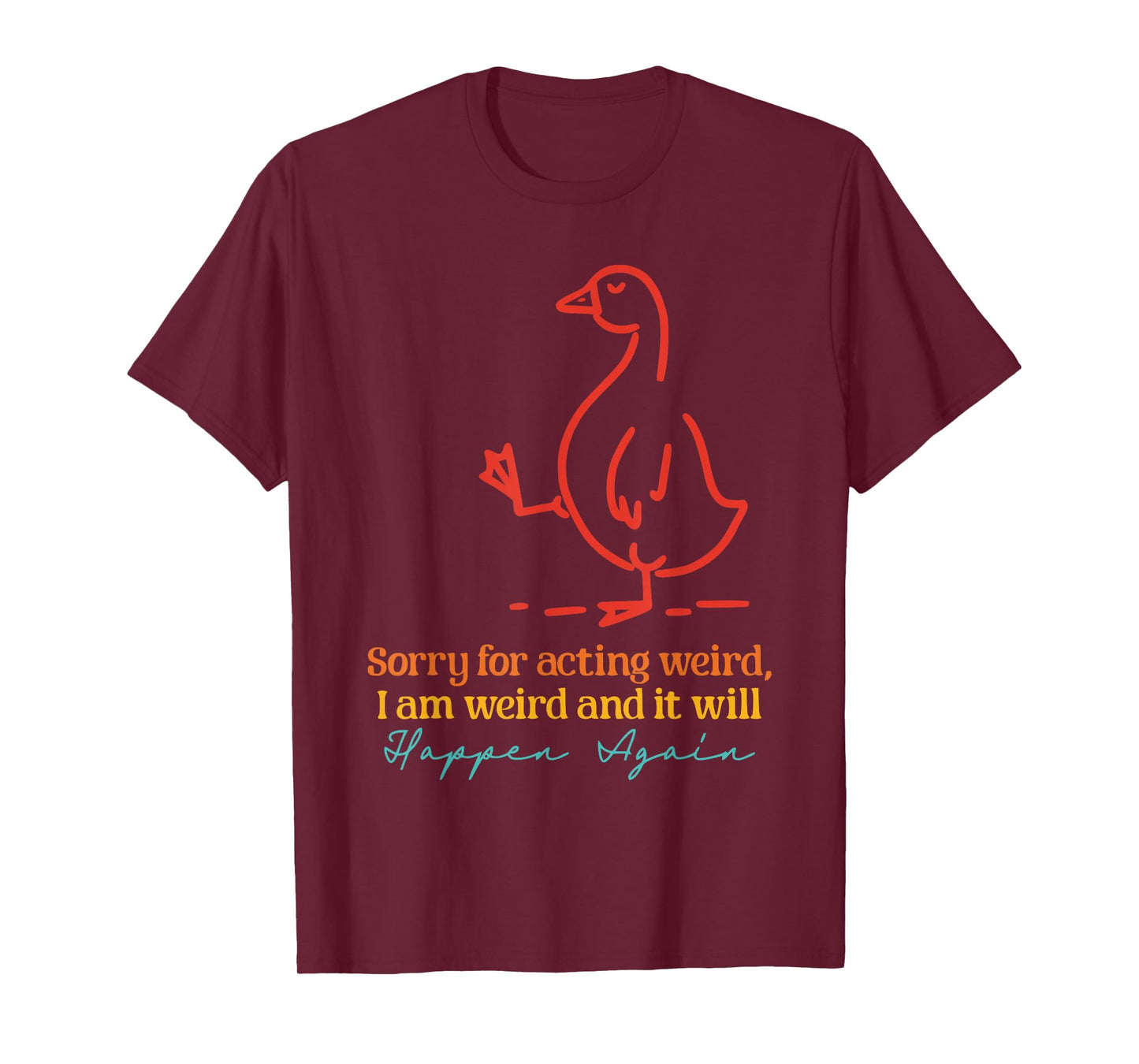 Sorry For Acting Weird, I Am Weird Design T-Shirt