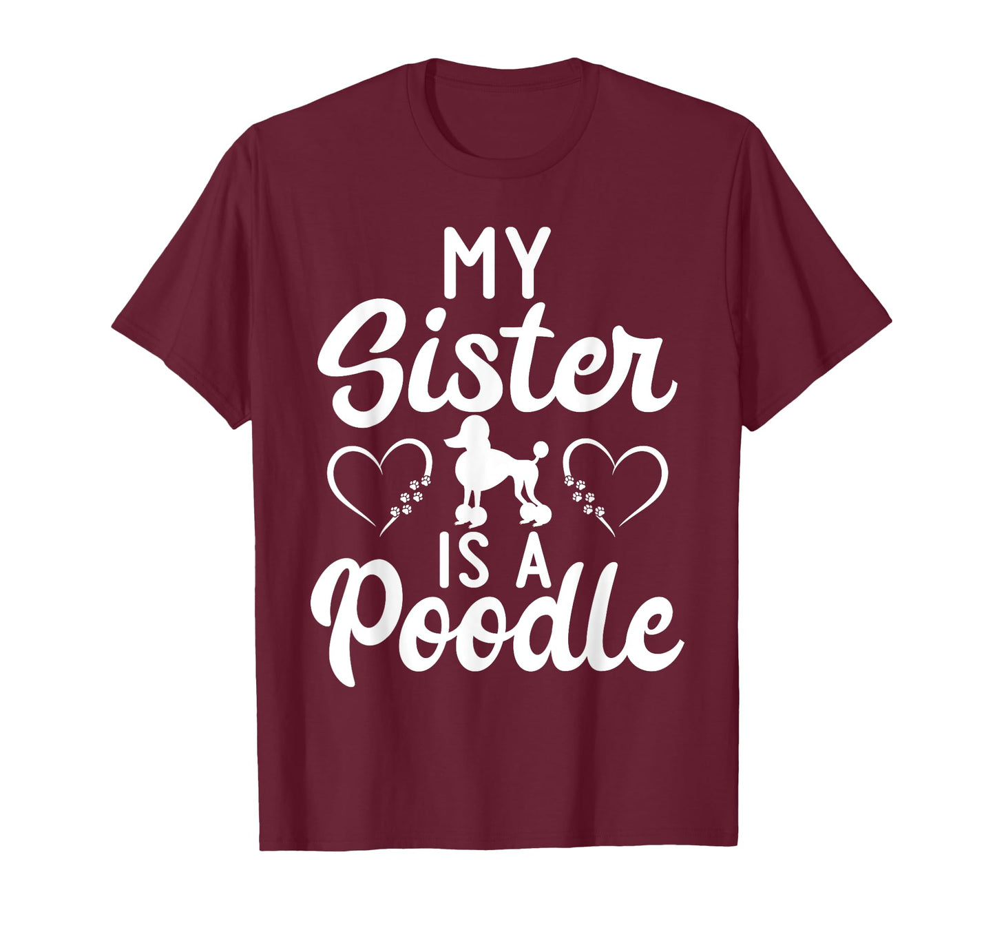 My Sister is a Poodle funny Poodle Dog Sister Men Women Girls Kids T-Shirt