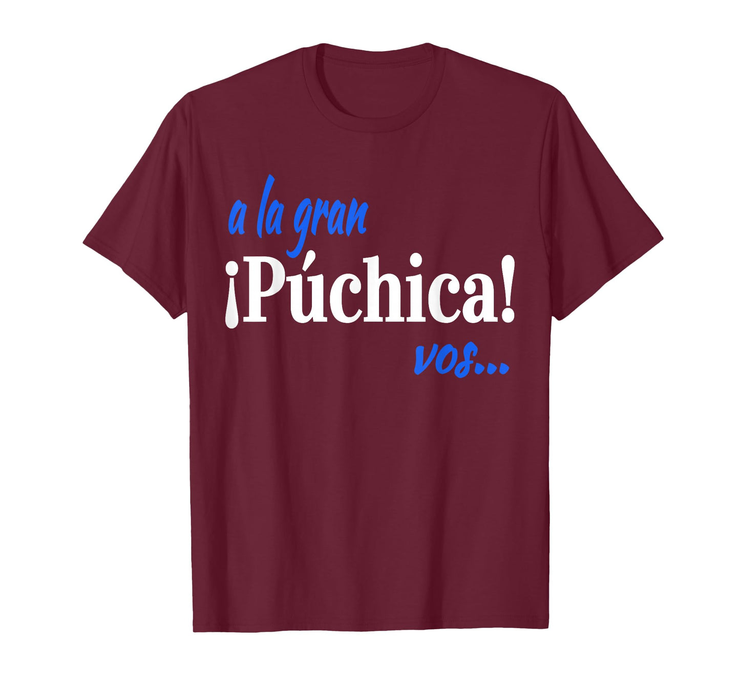 A La Gran Puchica Vos!- Spanish Slang El Salvador T-Shirt T-Shirt
