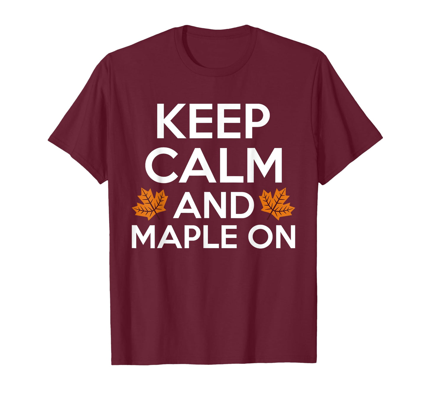 Keep Calm And Maple On Maple Syrup T-Shirt