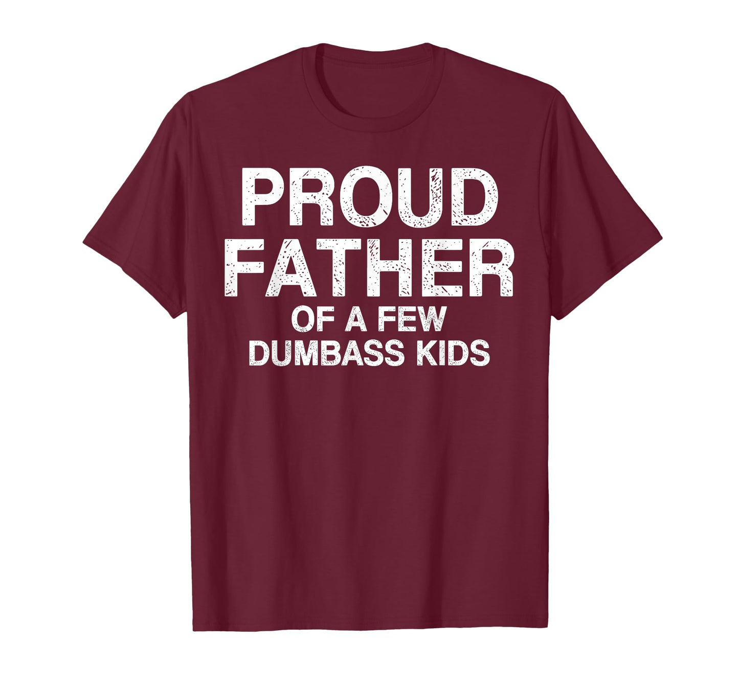 Proud Father Of A Few Dumb-ass Kids Funny Father's Day T-Shirt