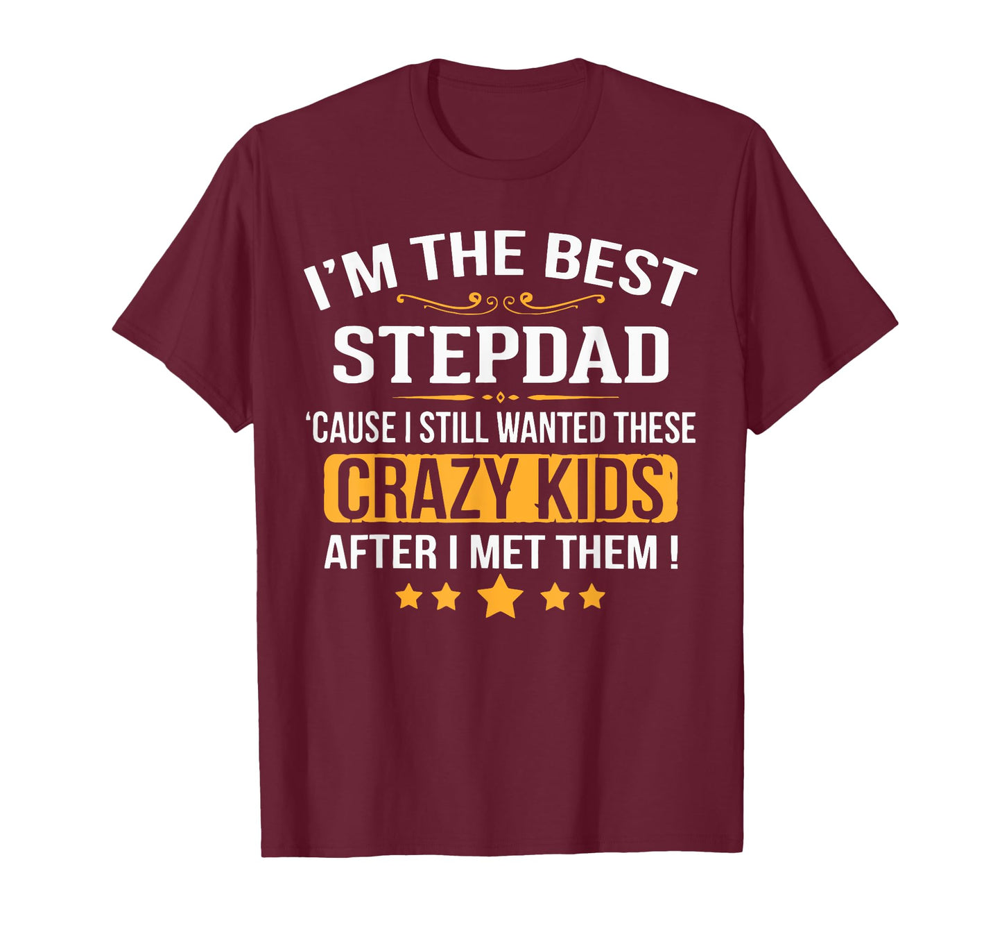 I’m the Best Stepdad ’Cause I Still Wanted These Kids T-Shirt