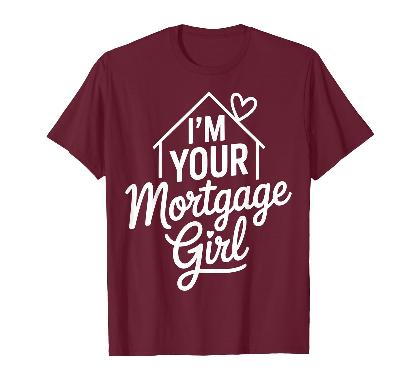 I'm Your Mortgage Girl T-Shirt