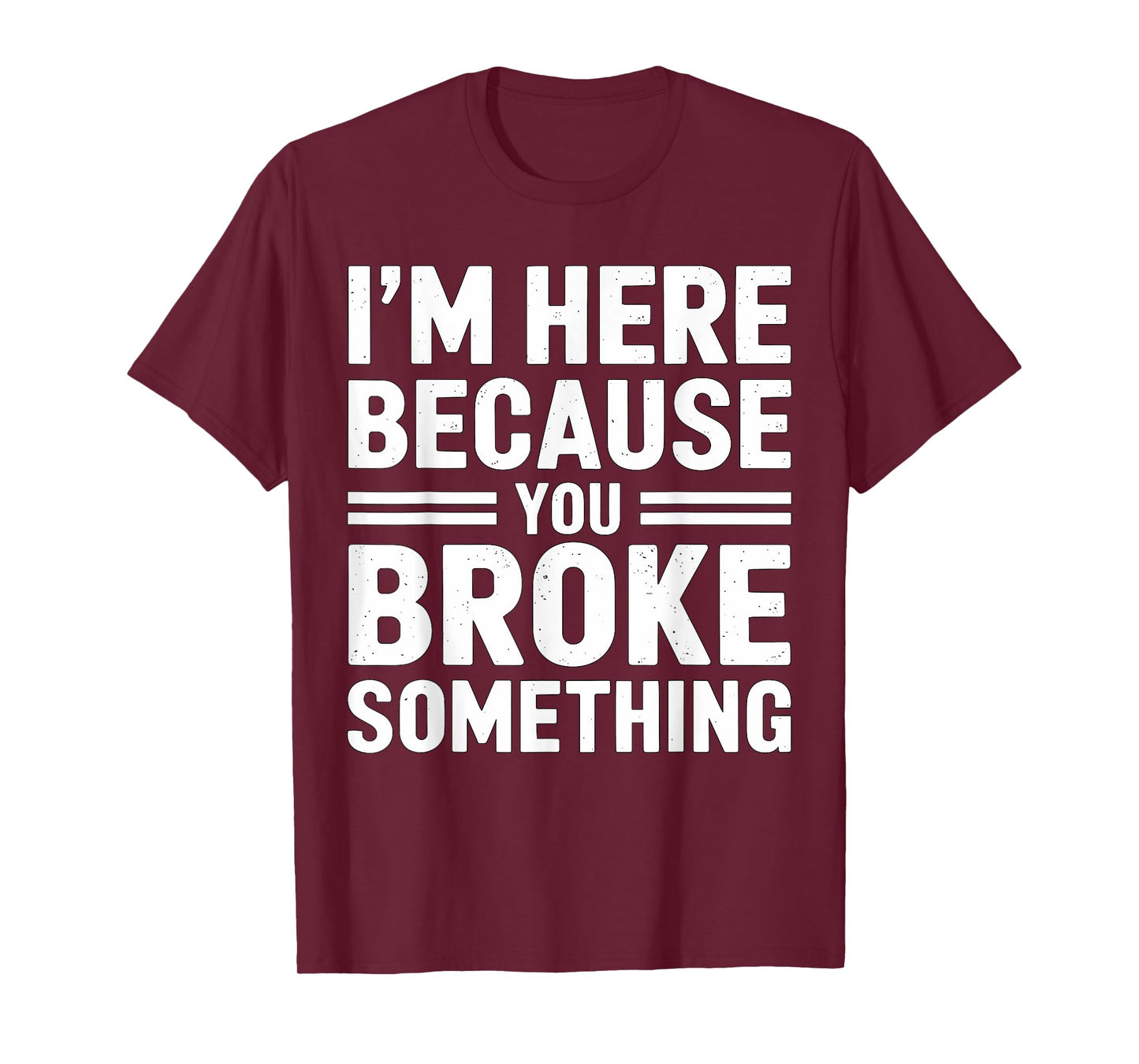 I'm here because you broke something Mechanic T-Shirt