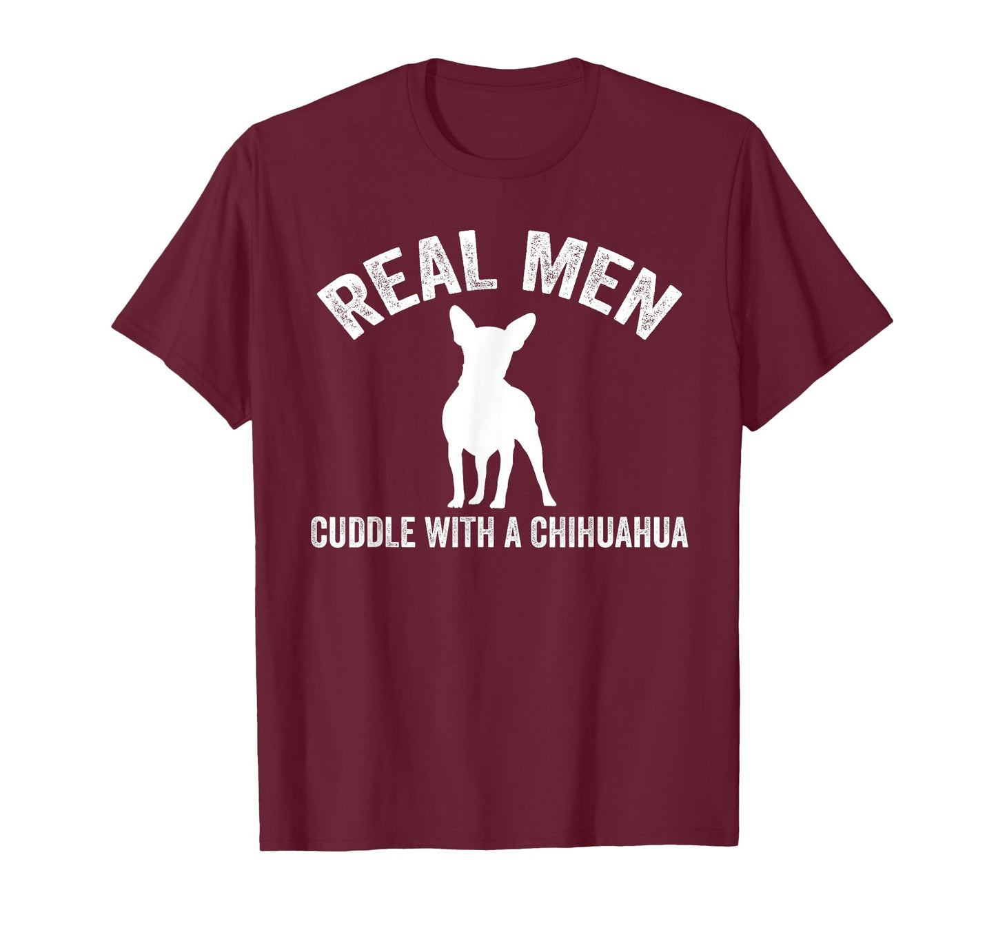 Real men cuddle with a Chihuahua Chihuahua T-Shirt