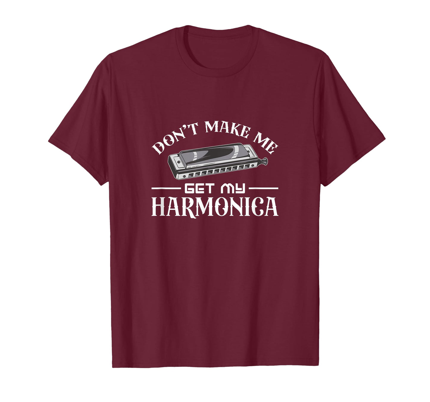 Don't make me get my harmonica T-Shirt