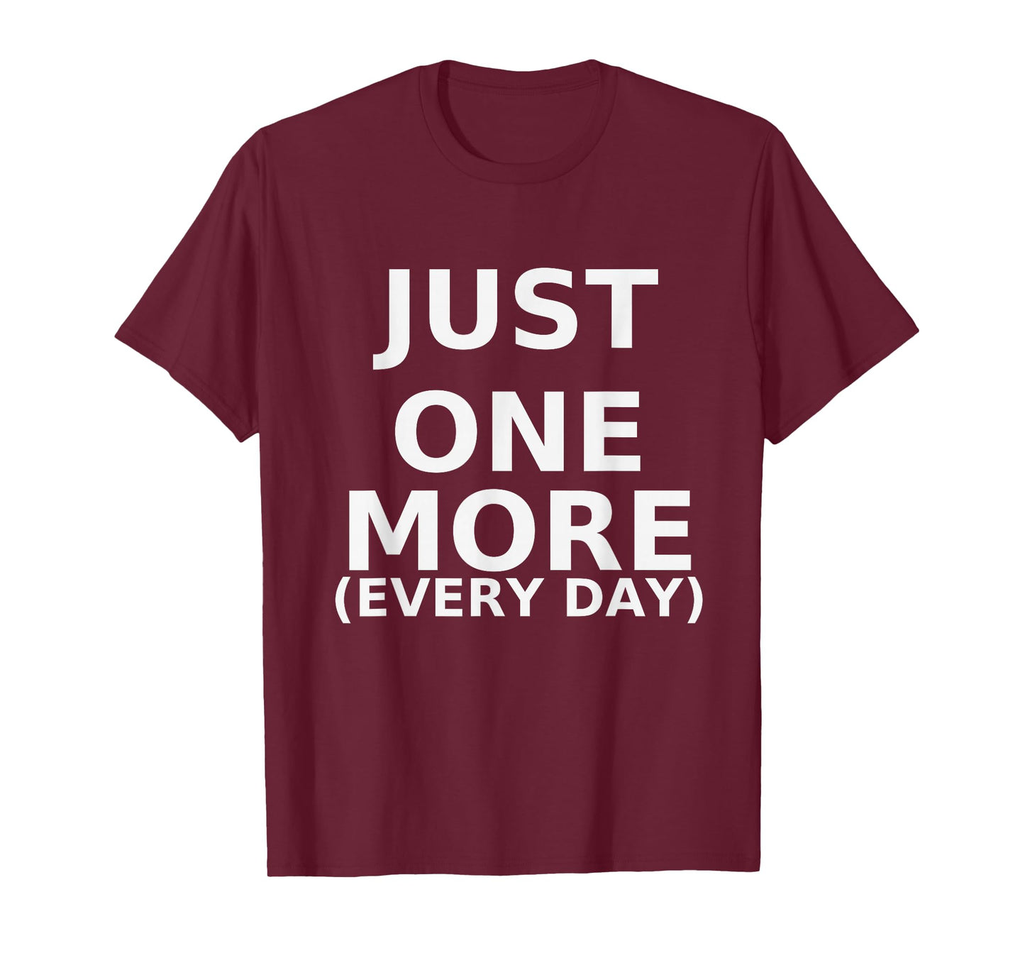 Just One More Every Day Fitness Motivation T-Shirt