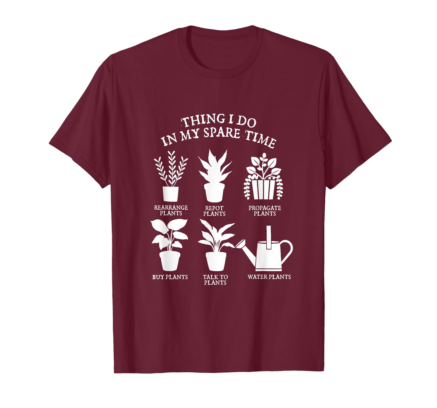 Things I Do In My Spare Time Plant Funny Gardening Gardener T-Shirt