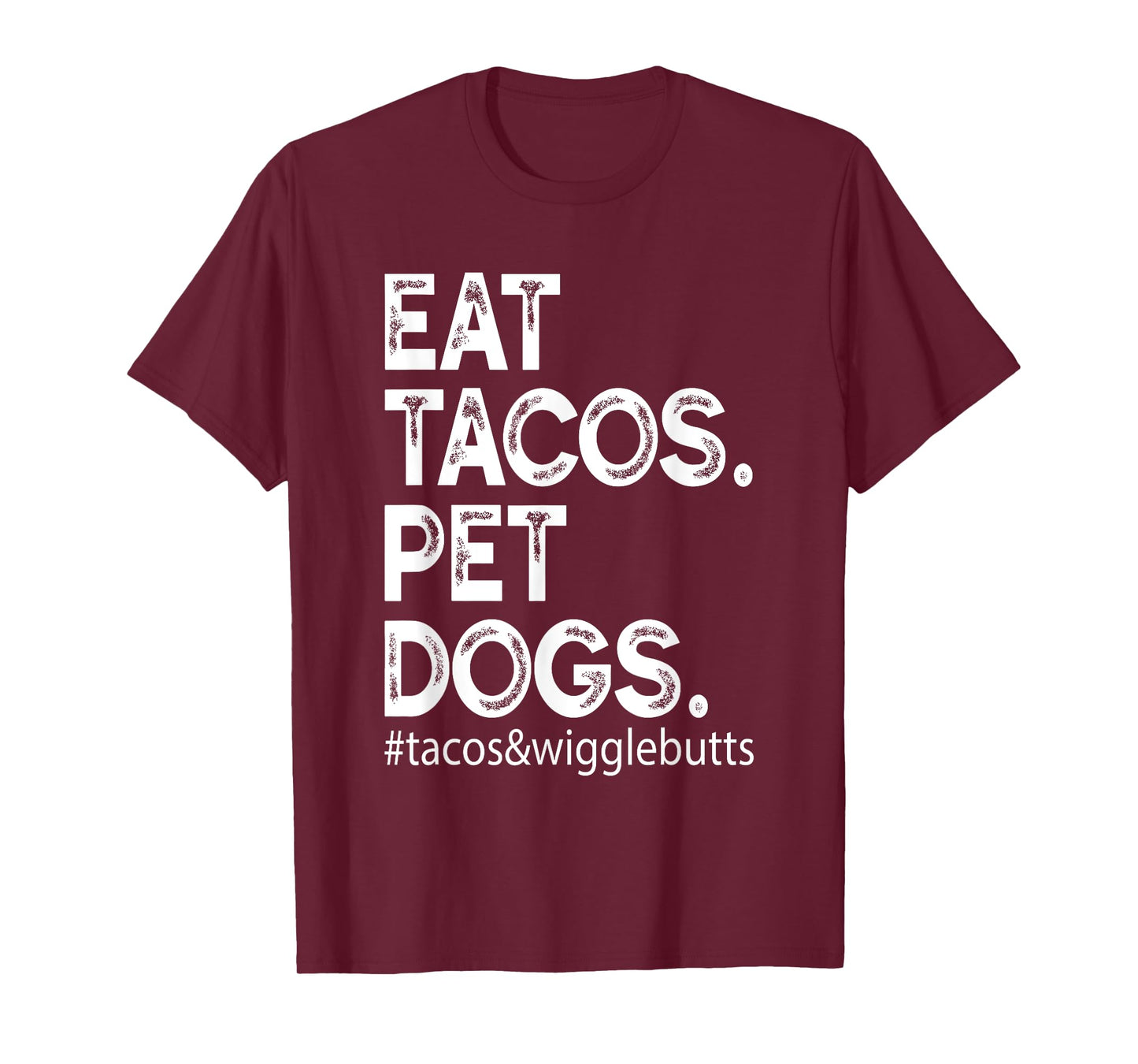 Eat Tacos. Pet Dogs Tacos And Wigglebutts T-Shirt