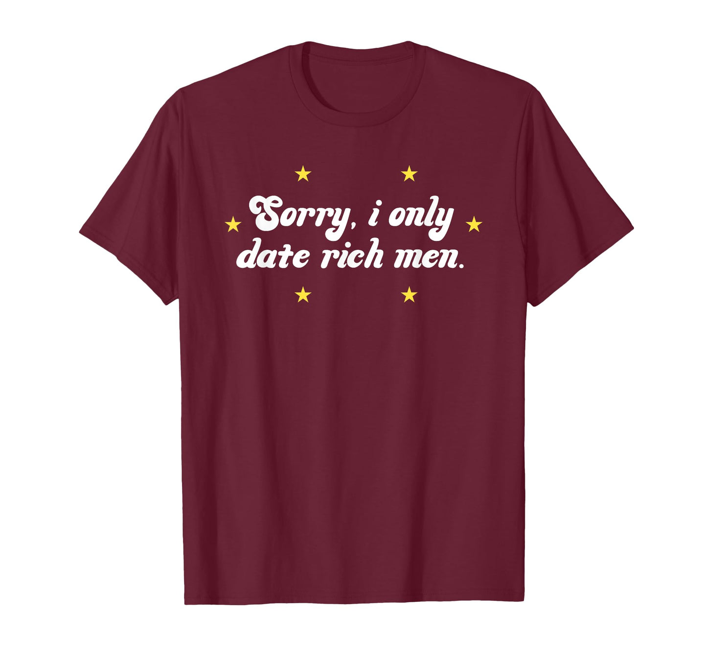 Sorry I Only Date Rich Men Funny Humorous Quote T-Shirt