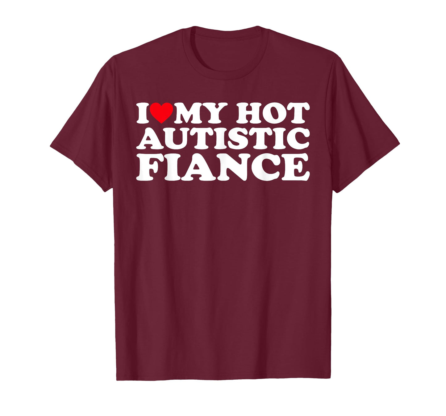 I Love My Hot Autistic Fiance Autism Awareness Support Wear T-Shirt