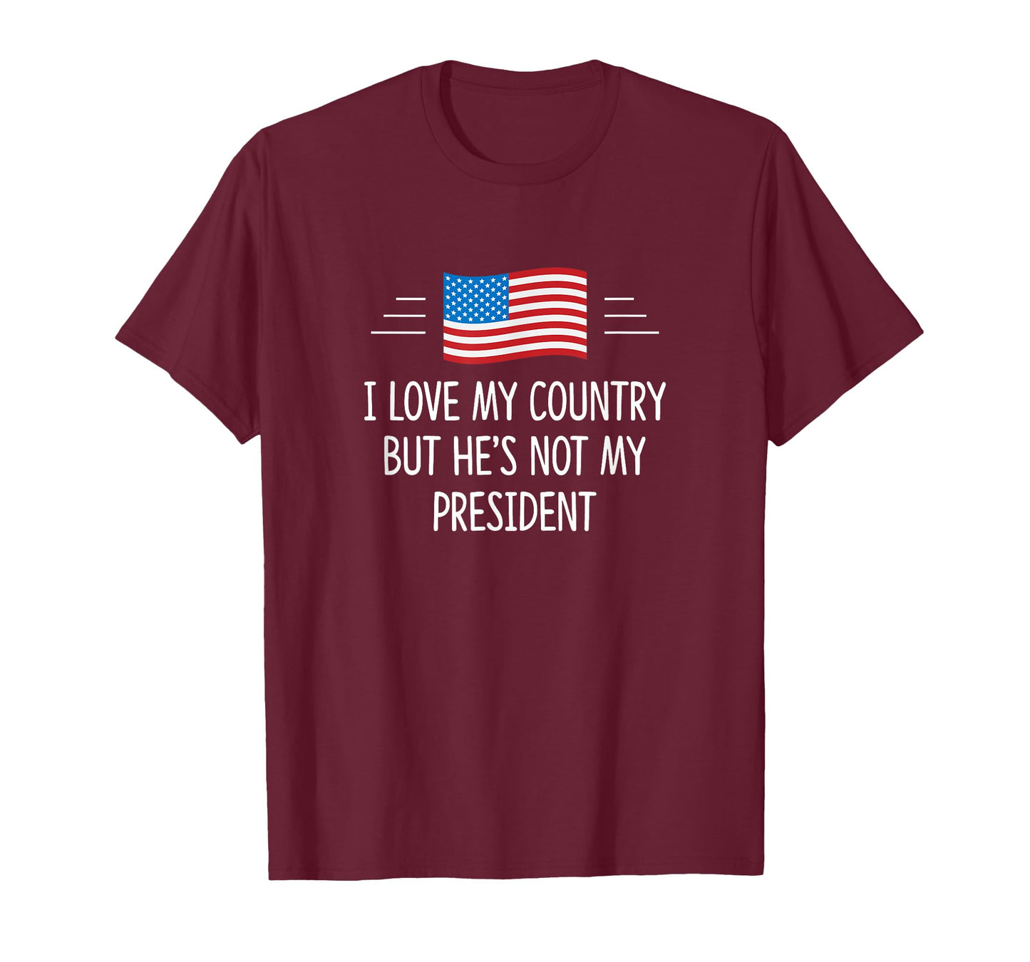 I Love My Country - But He's Not My President - T-Shirt