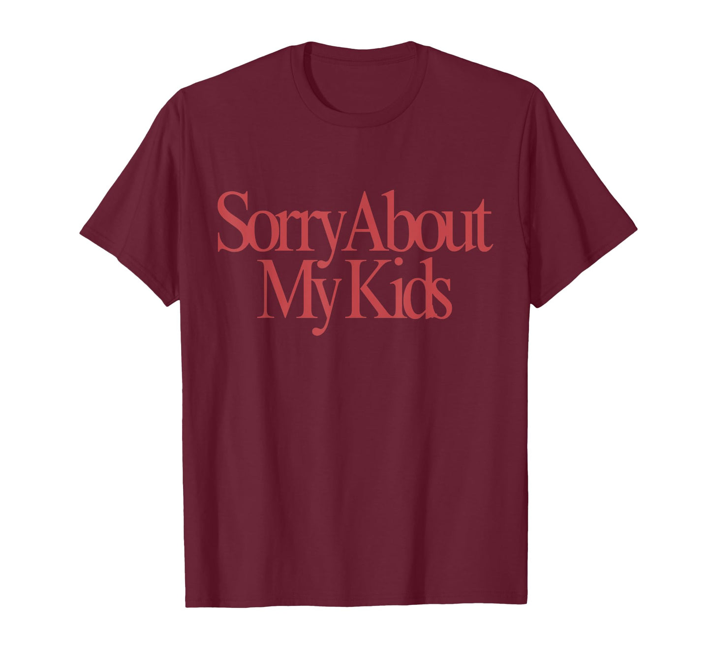 Sorry About My Kids Funny Mom Adult Humor T-Shirt