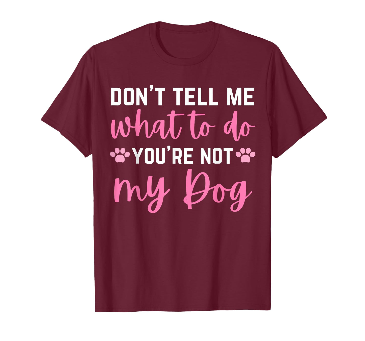 Don't Tell Me What To Do You're Not My Dog lover for girls T-Shirt
