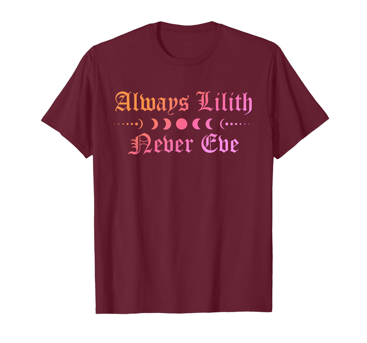 Always Be Lilith Never Eve Witch Witchcraft Mystical Goth T-Shirt