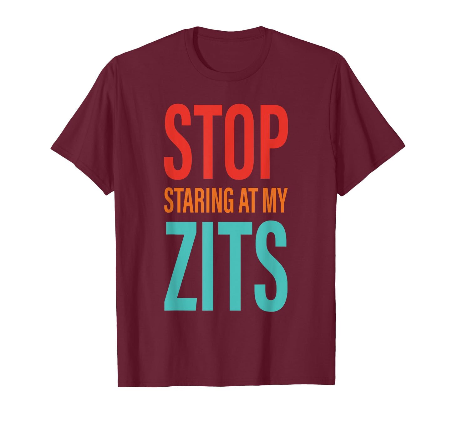 Stop Staring at My Zits T-Shirt