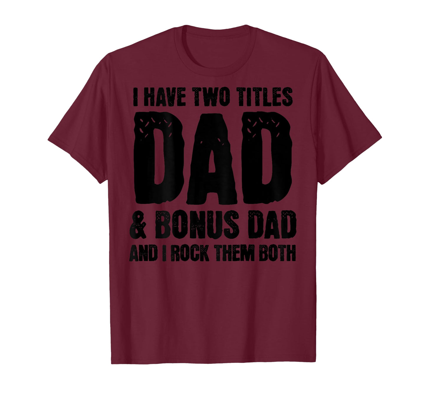 Mens I Have Two Titles Dad And Bonus Dad Father's Day On Back T-Shirt
