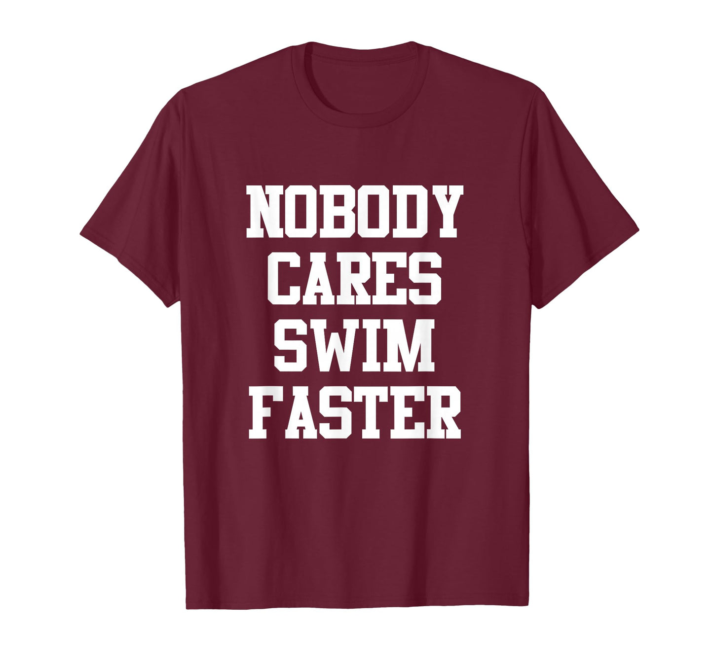 Funny Swimmers Nobody Cares Swim Faster Swimming T-Shirt
