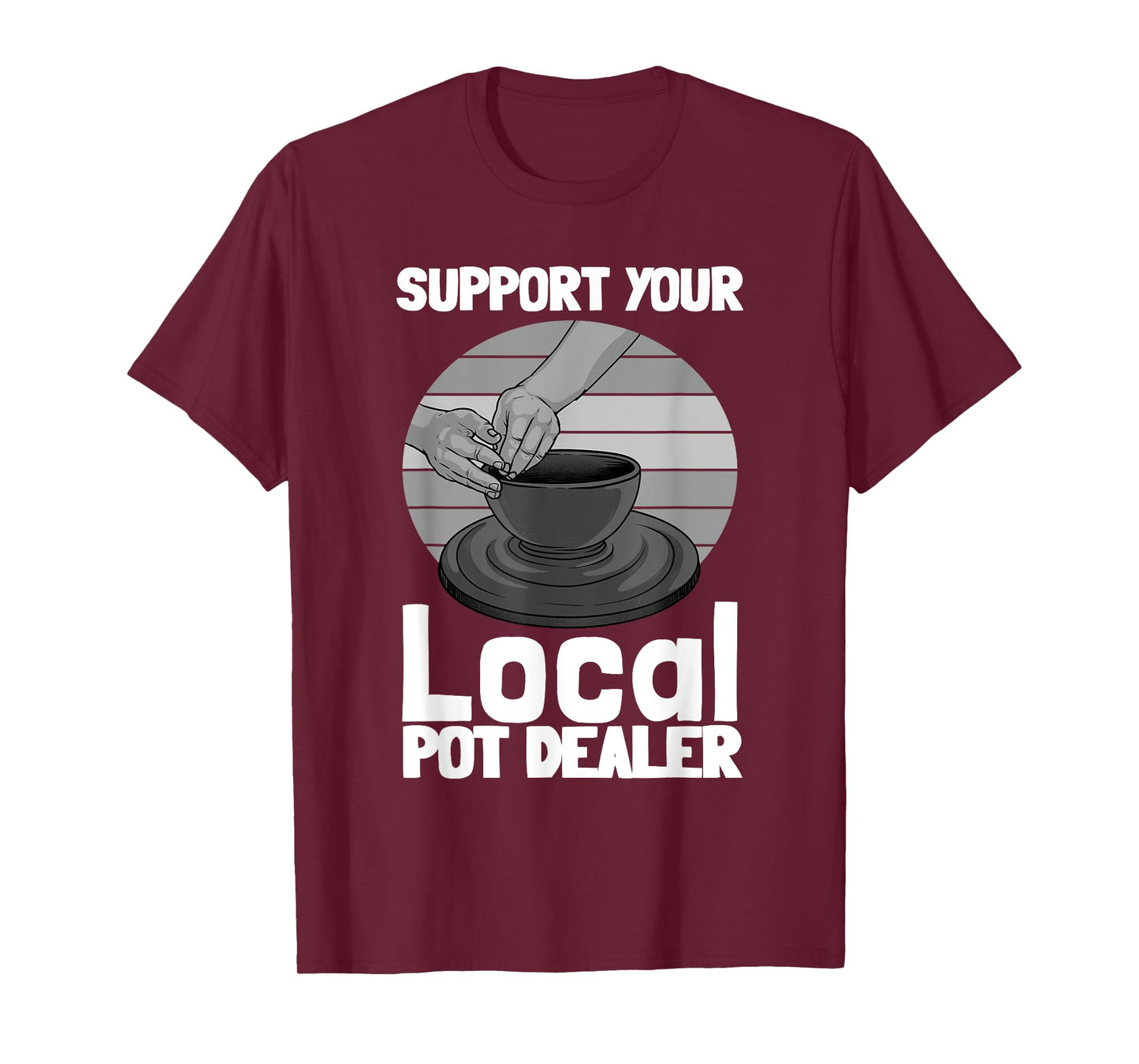 Funny Pottery Gift For Pot Dealer Men Women Pottery Artists T-Shirt