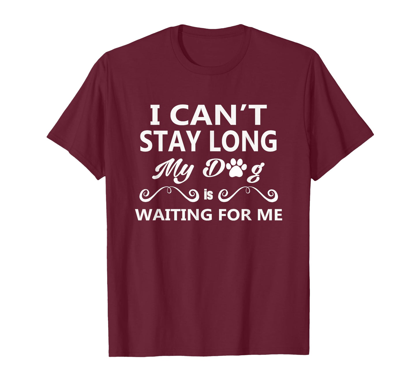 I Can't Stay Long My Dog Is Waiting For Me T-Shirt for Men Women Girls Kids