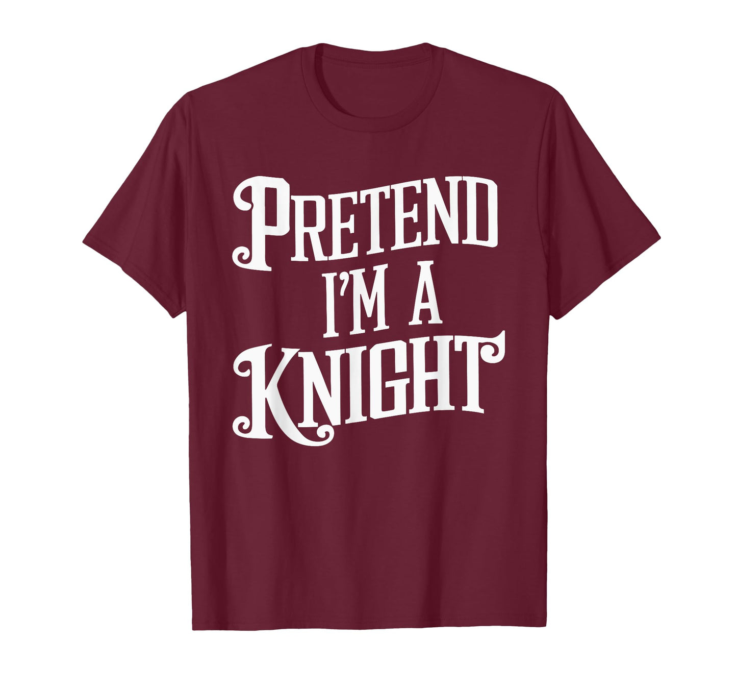 Pretend I'm A Knight T-Shirt