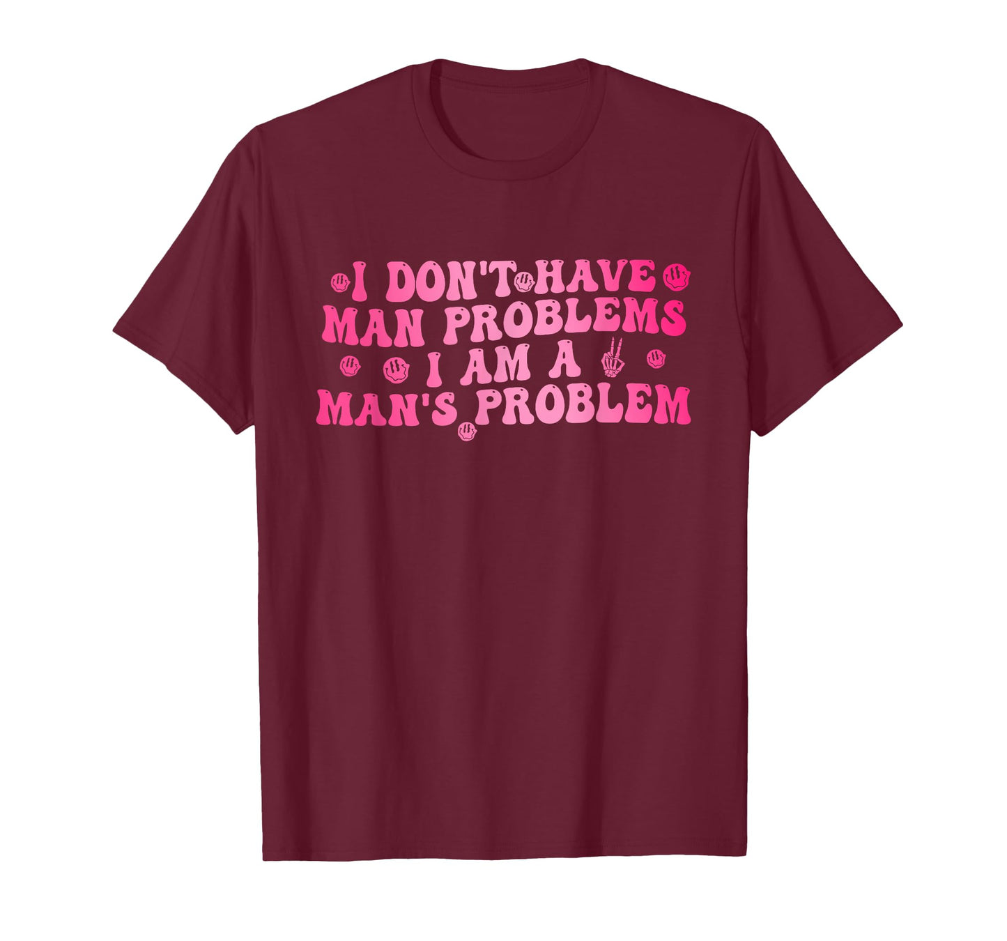 I Don't Have Man Problems I Am A Man's Problem T-Shirt