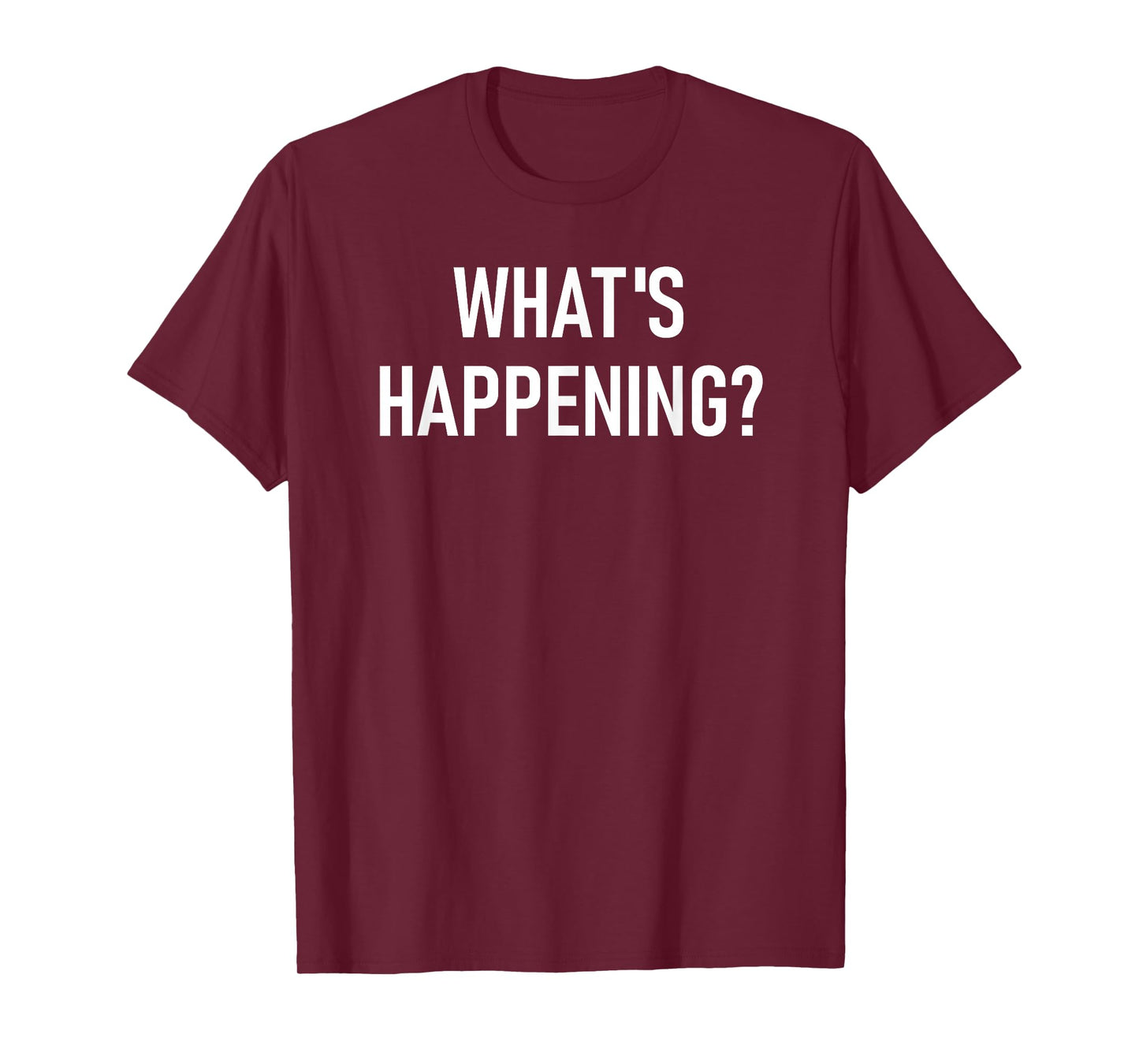 What's Happening, Funny, Jokes, Sarcastic T-Shirt