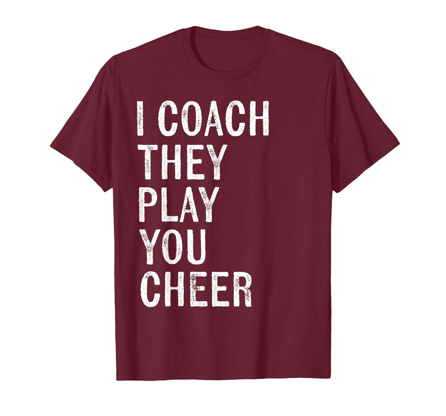 Coaching Gifts I Coach They Play You Cheer T-Shirt