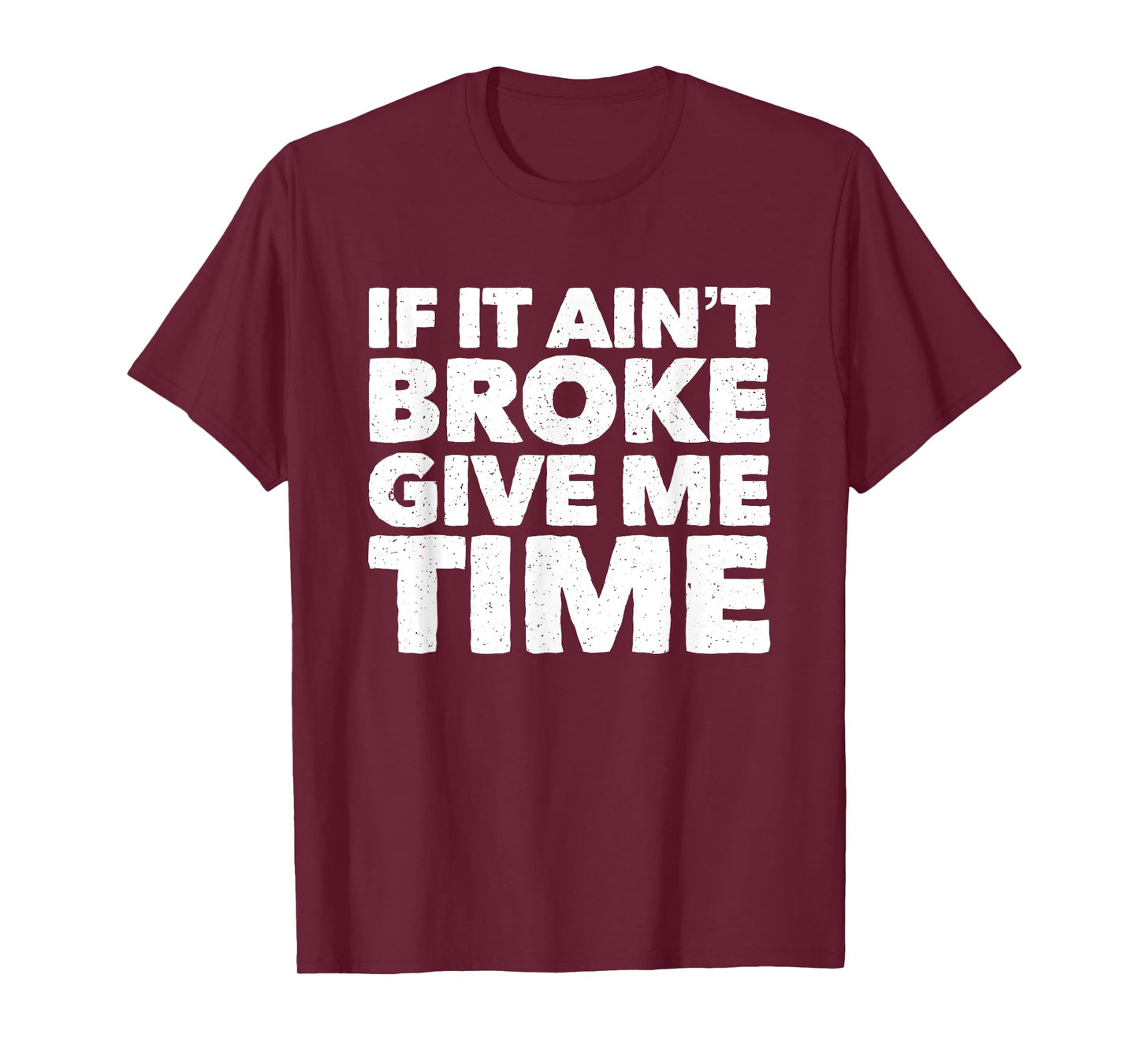 If It Ain't Broke Give Me Time Funny Accident Prone Gag Gift T-Shirt