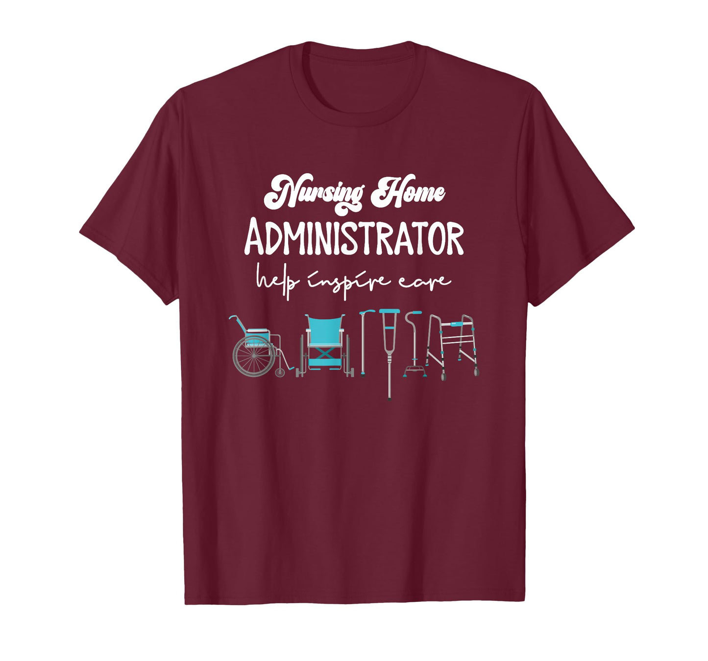 Health Care Nursing Home Administrator Help Inspire Care T-Shirt