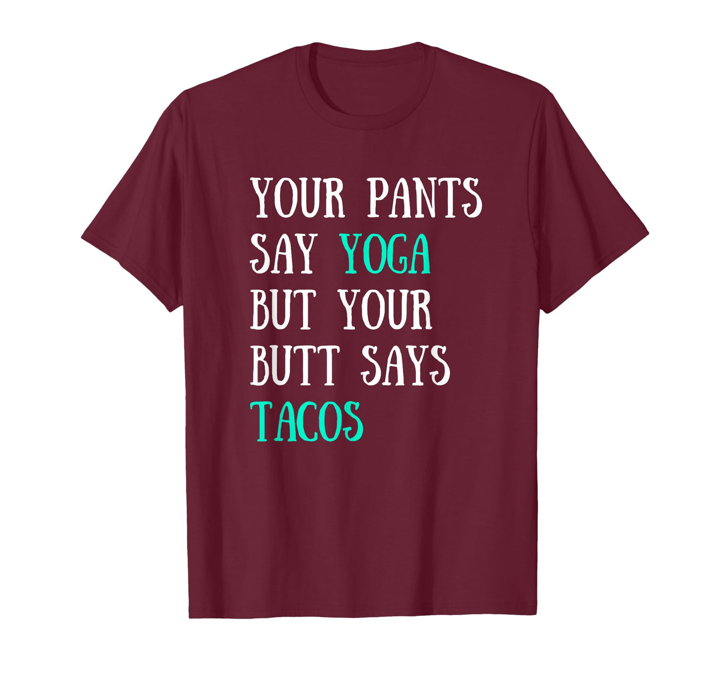 Your Pants Say Yoga But Your Butt Says Tacos T-Shirt