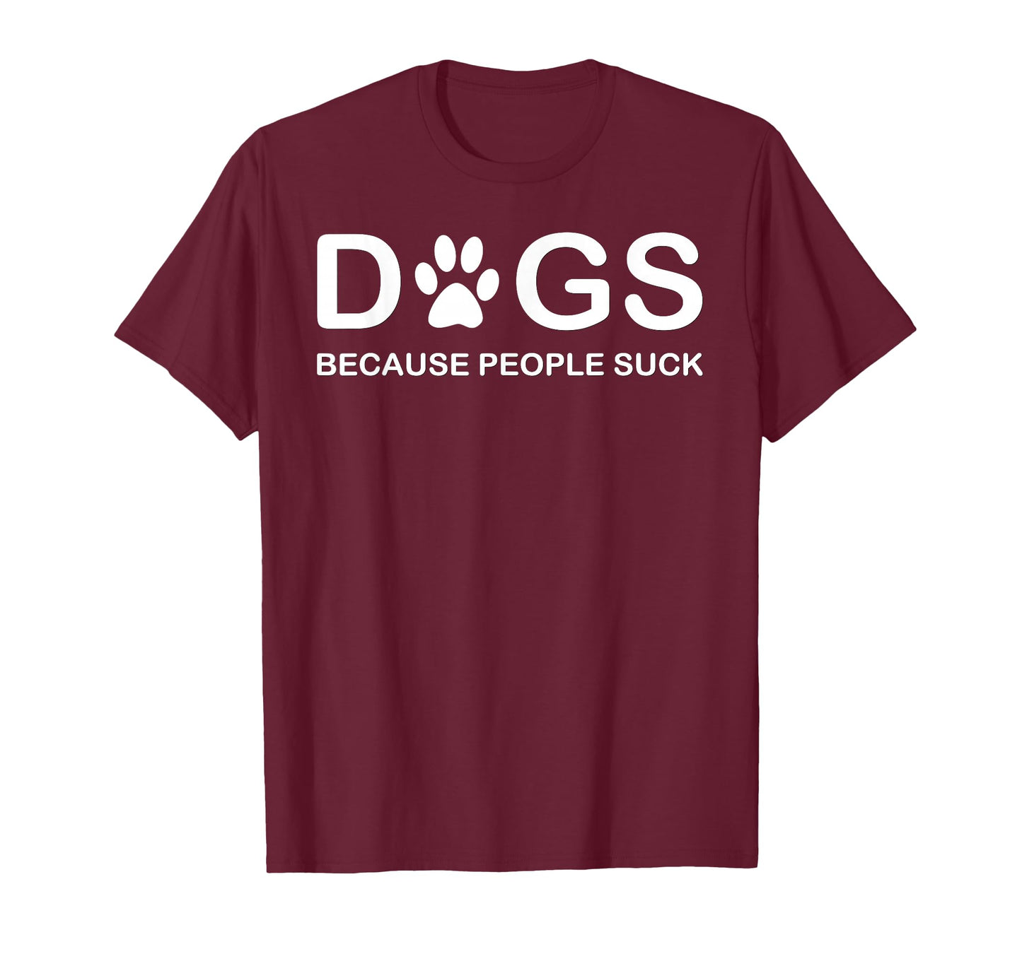 Dogs Because People Suck T-shirt T-Shirt