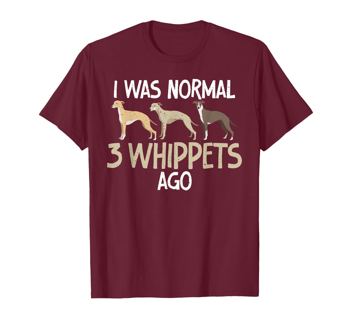 I was normal 3 Whippets ago funny Whippet T-Shirt
