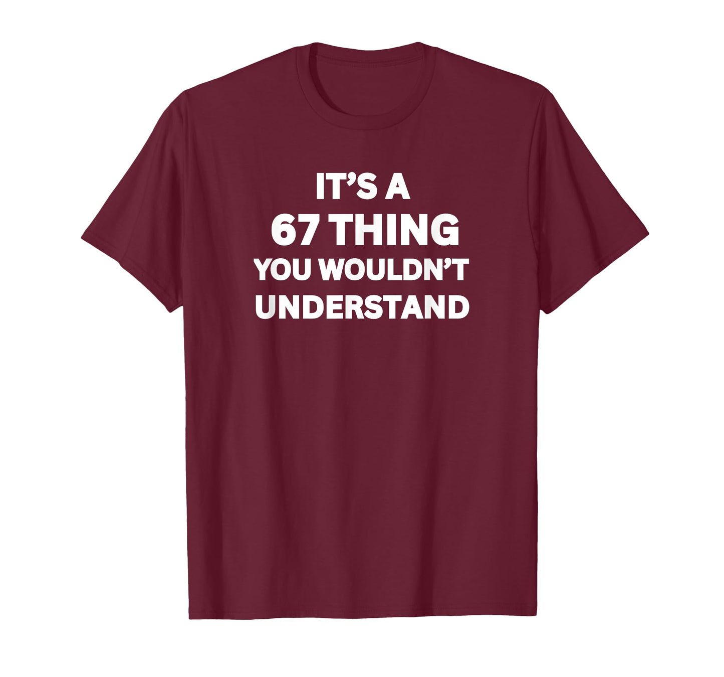 It's a 67 Thing You Wouldn't Understand, Funny 67 Meme Slang T-Shirt