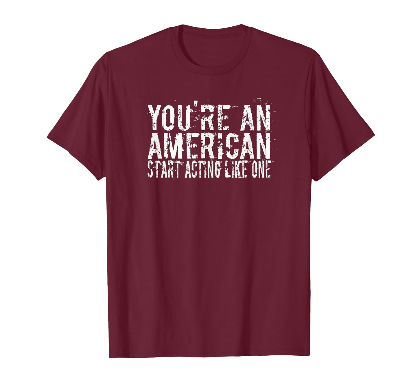 You're An American Start Acting Like It Retro Distressed T-Shirt