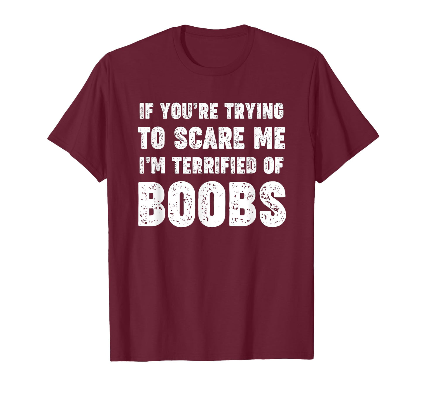 IF YOU'RE TRYING TO SCARE ME, I'M TERRIFIED OF BOOBS. ADULT T-Shirt