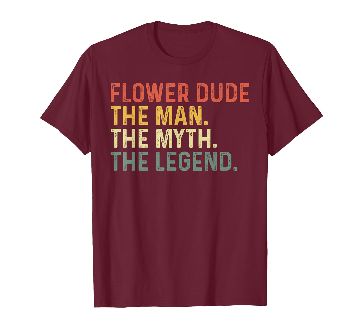 Flower Dude The Man The Myth The Legend Funny Father's Day T-Shirt