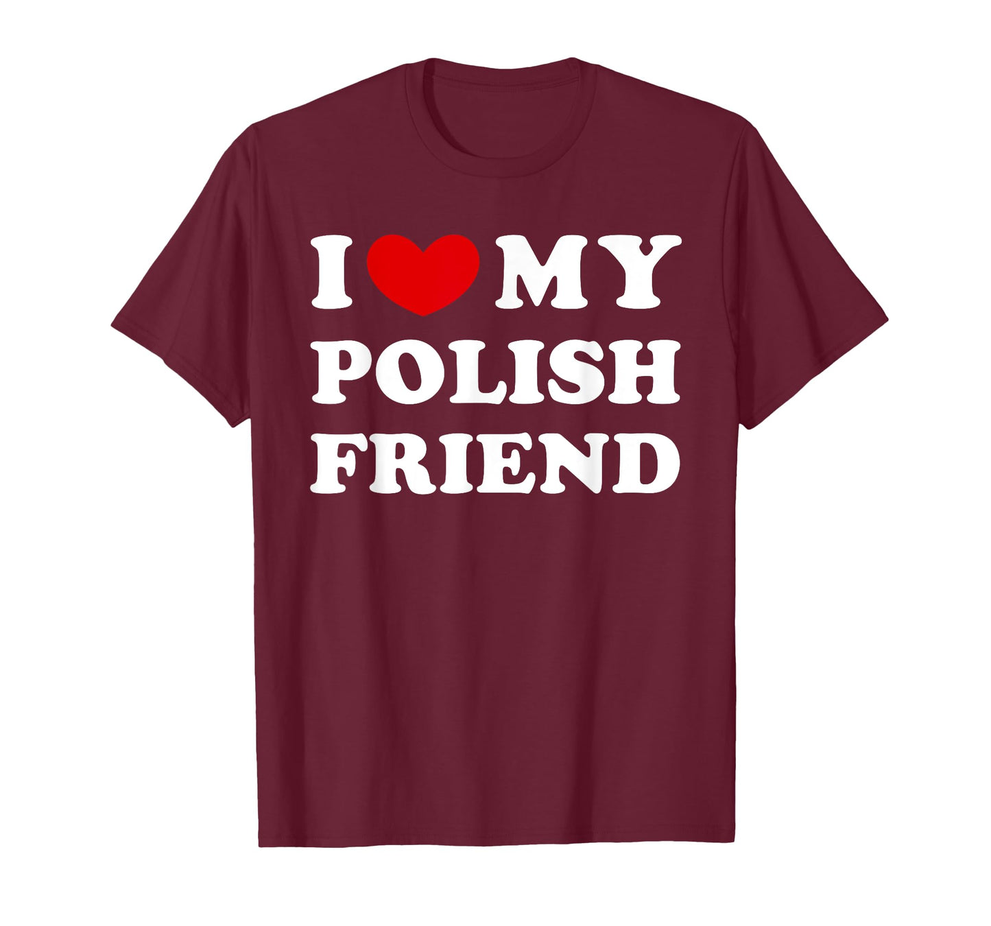I Love My Polish Friend, I Heart My Polish Friend T-Shirt