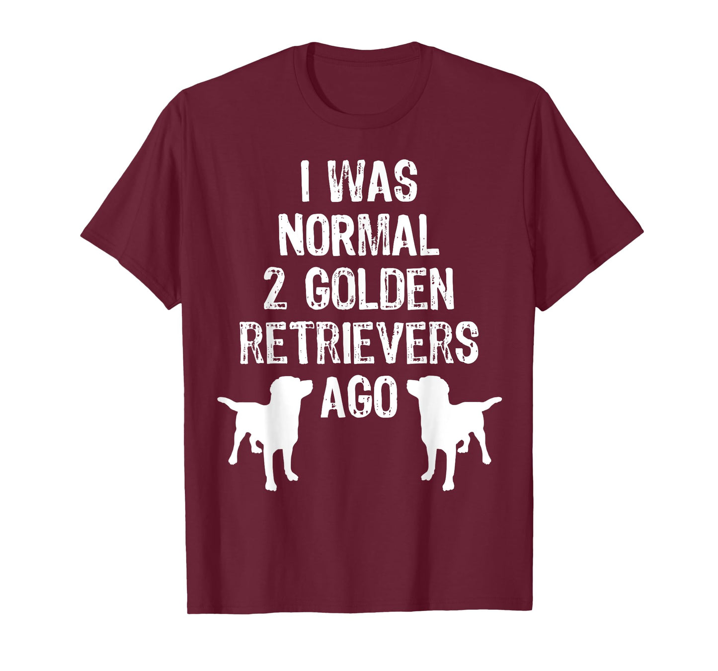 I Was Normal 2 Golden Retrievers Ago - Funny Dog T Shirt T-Shirt for Men Women Kids