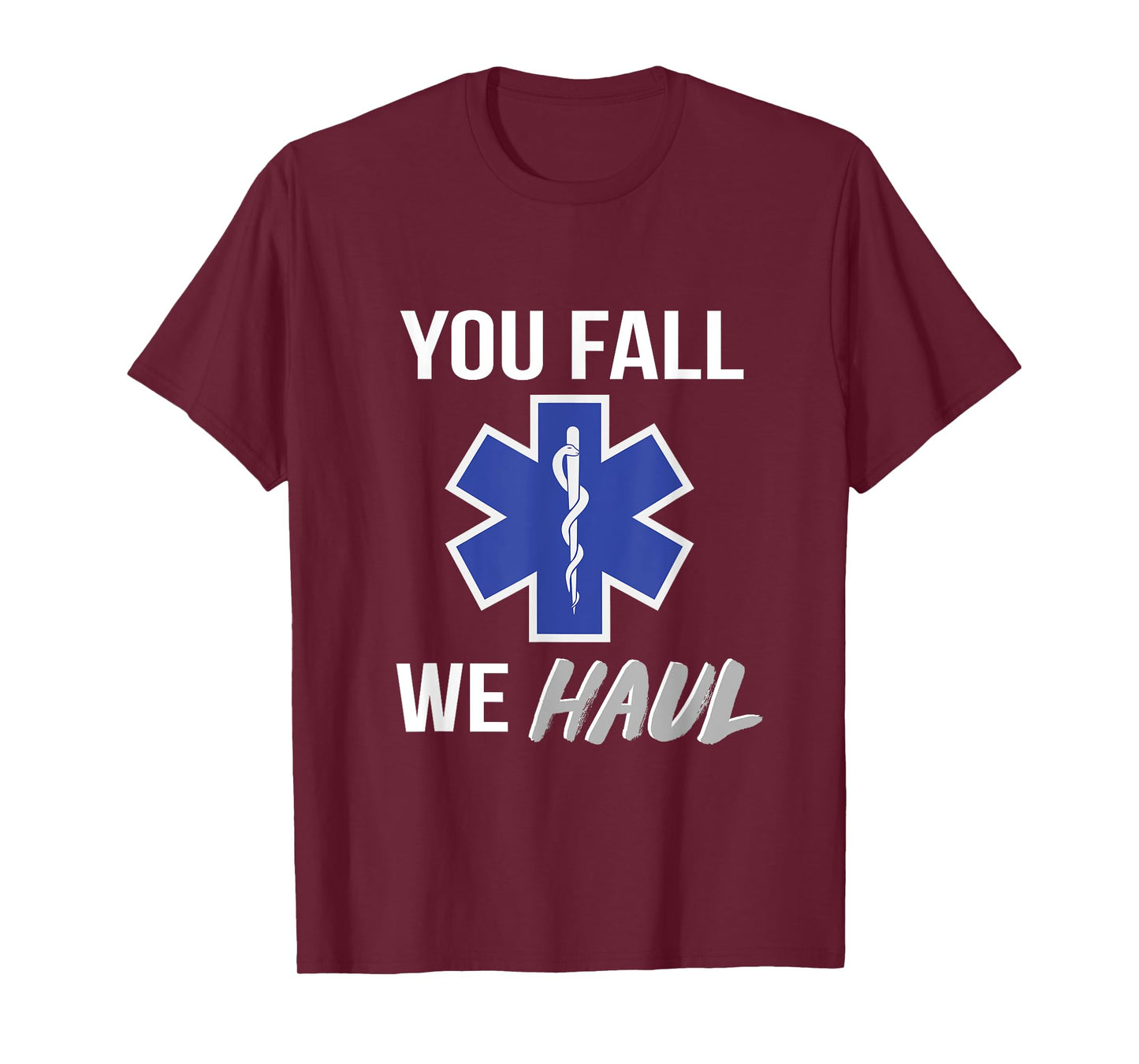 You fall we haul, Star of life, funny EMS EMT Paramedic AMR T-Shirt