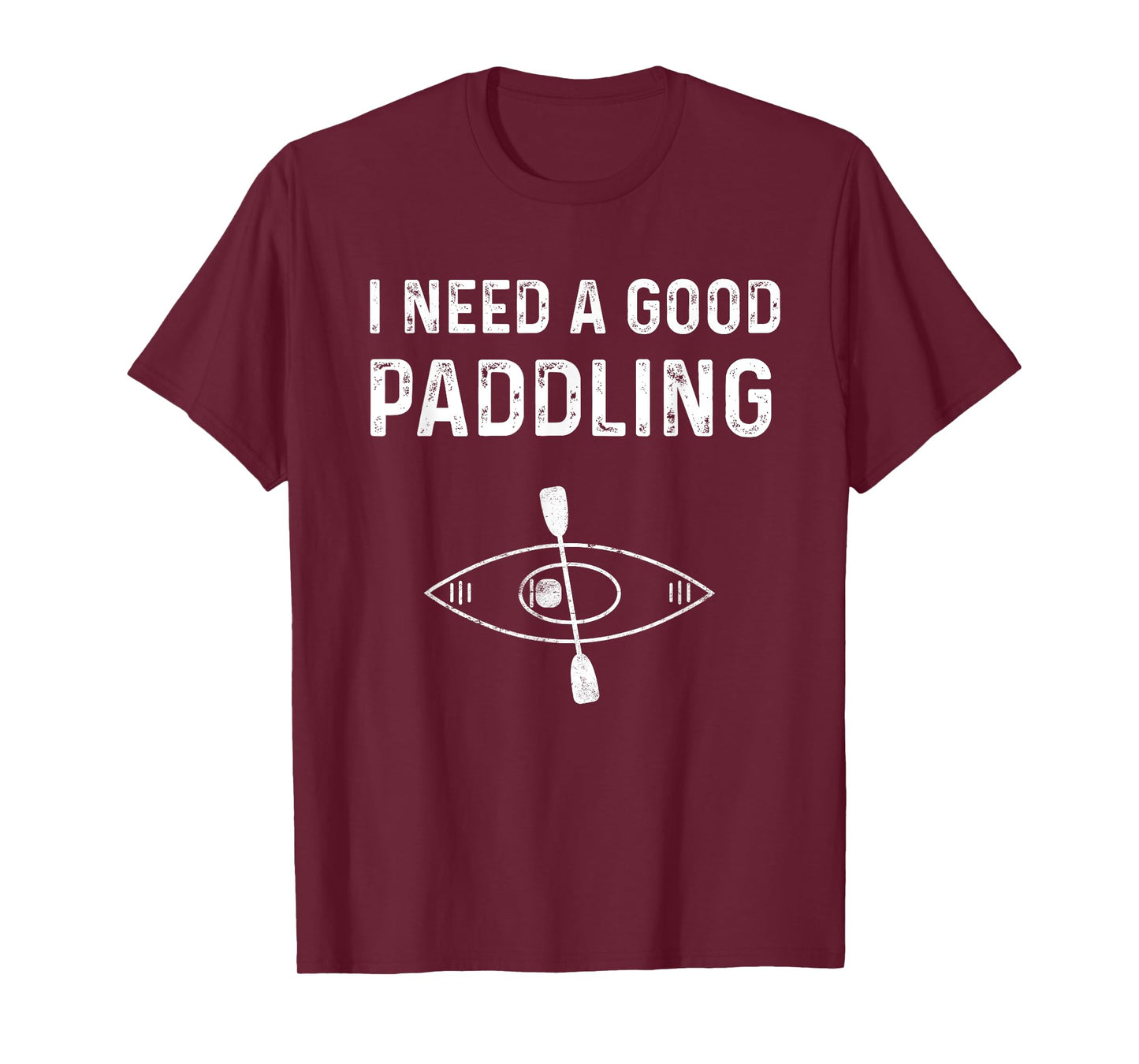 Kayaking Gear For Women Kayak Jokes I Need A Good Paddling T-Shirt