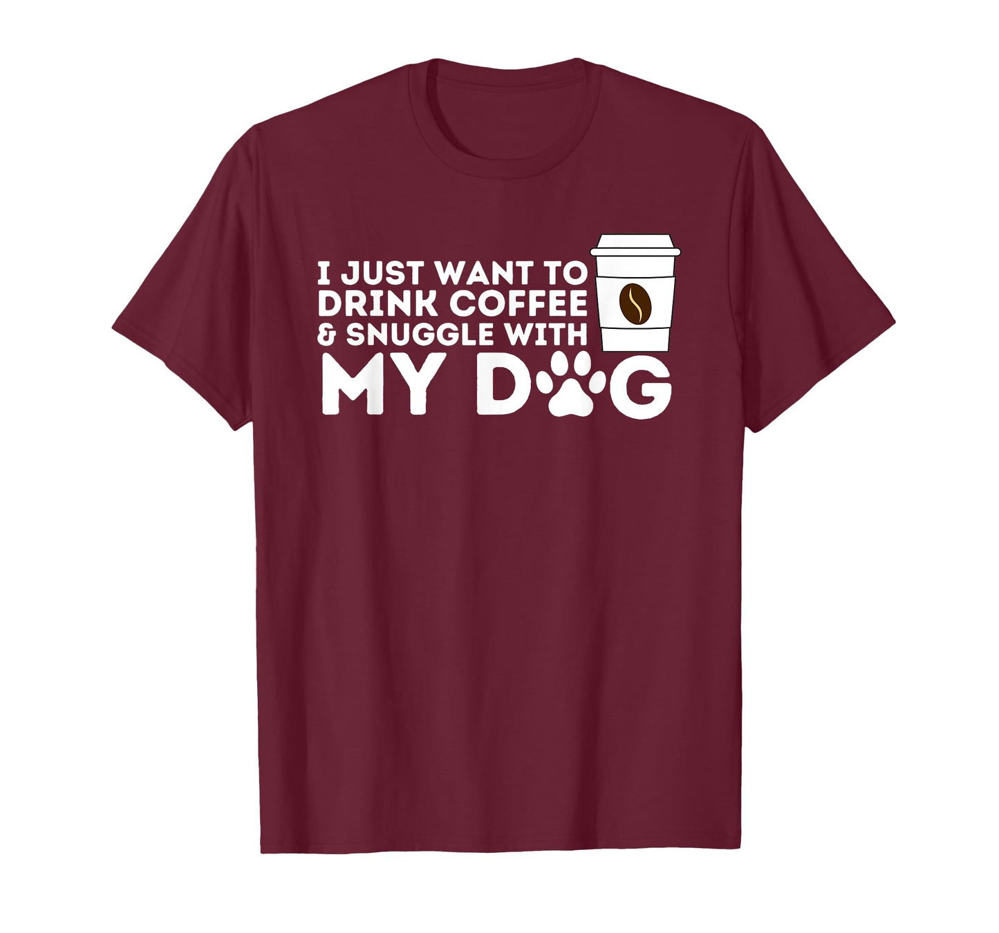 I Just Want to Drink Coffee and Snuggle with My Dog Men Women T-Shirt