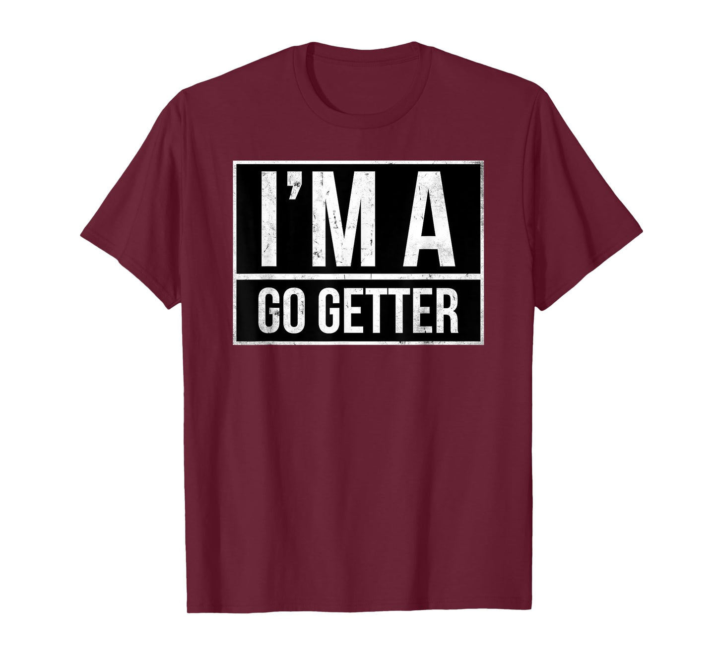 I’m a go getter T-Shirt