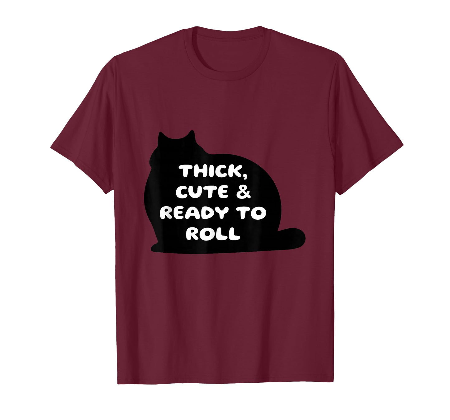 Thick Cute & Ready to Roll Cat Humor T-Shirt