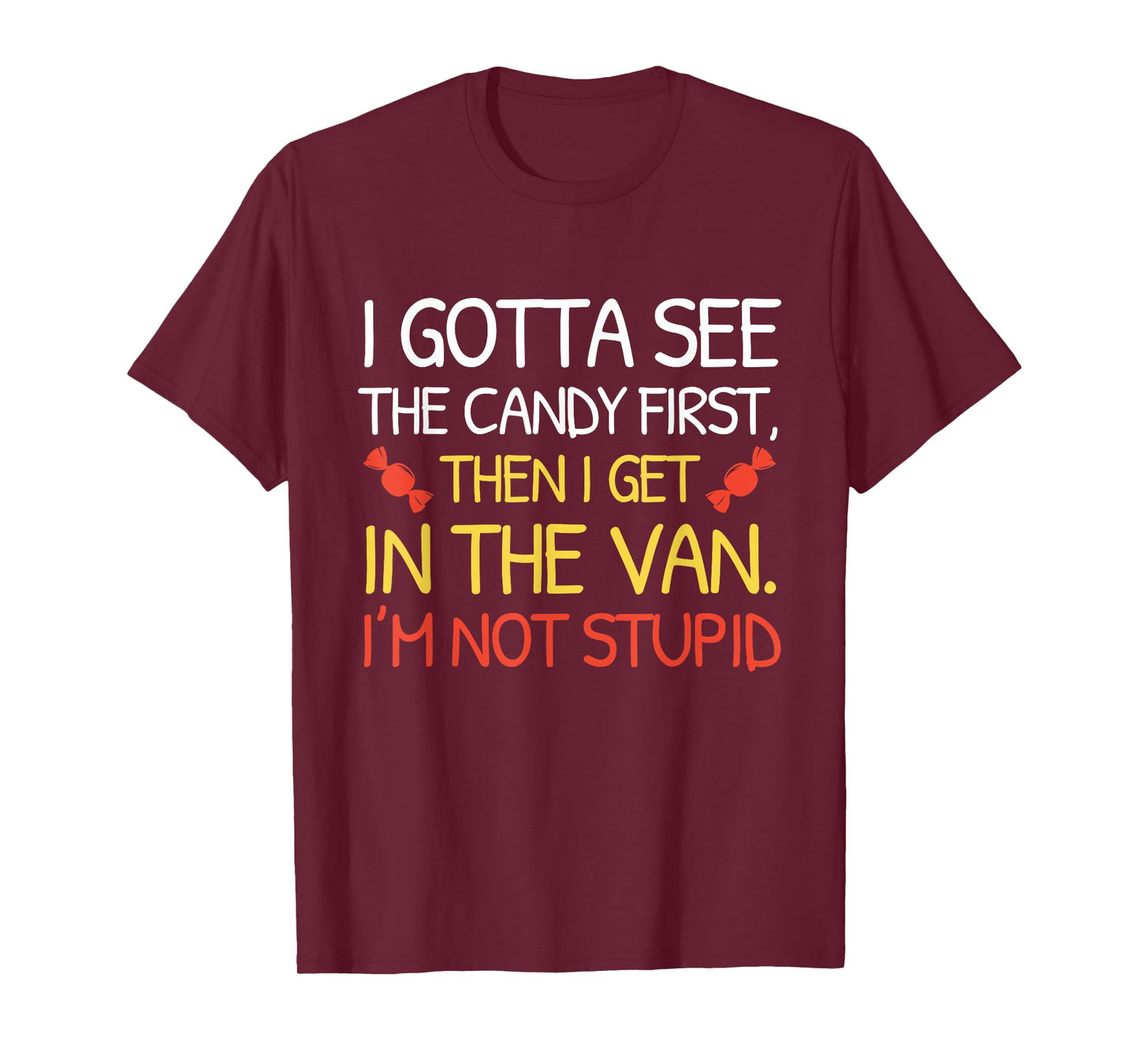 I Gotta See The Candy First I'm Not Stupid Funny Halloween T-Shirt