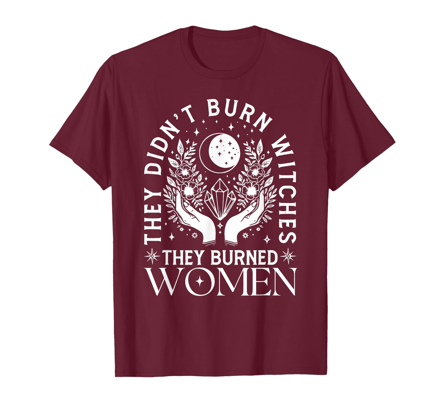Witch Halloween They Didn't Burn Witches They Burned Women T-Shirt