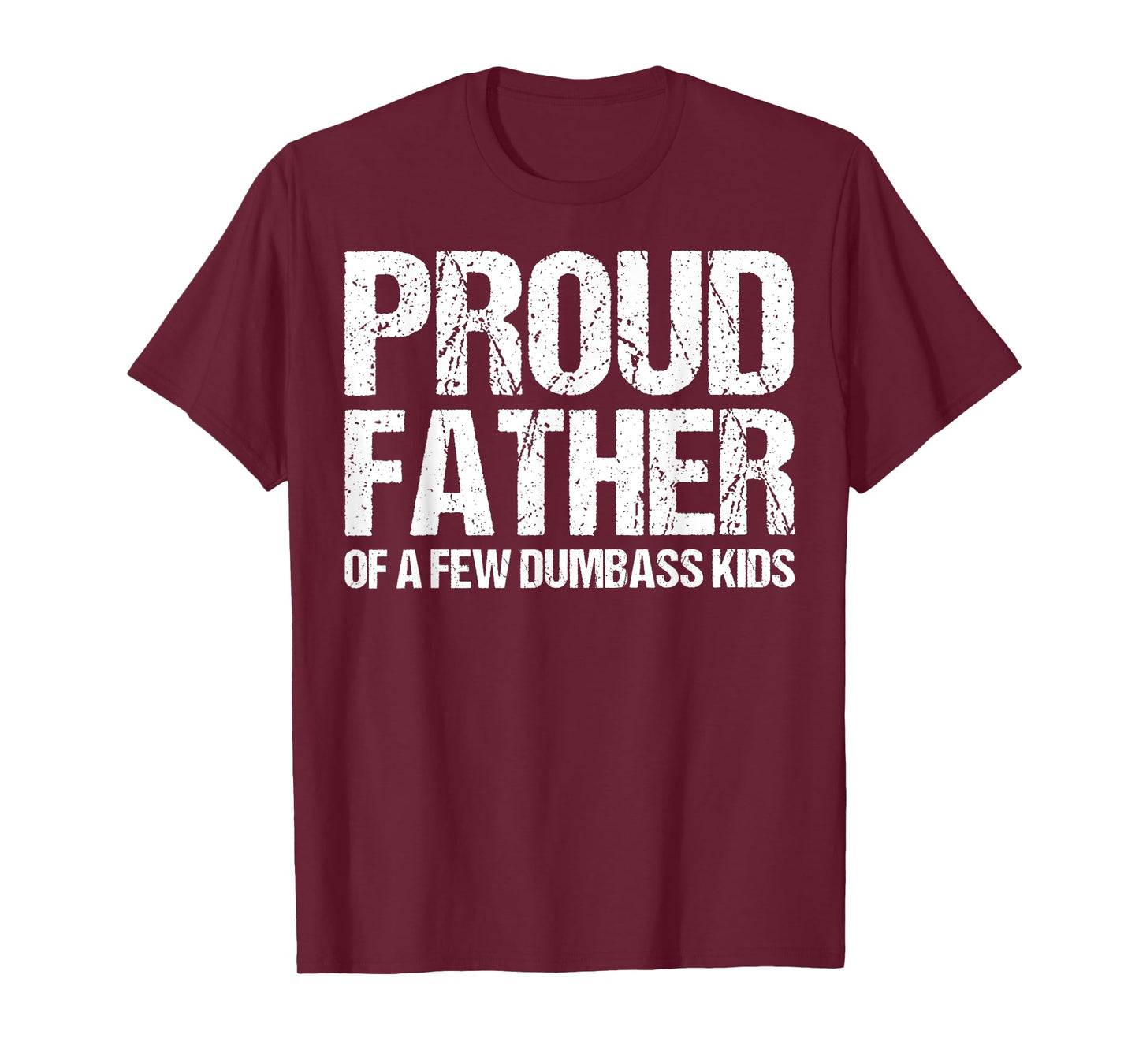 Proud Father Of A Few Dumb-ass Kids Funny Father's Day T-Shirt