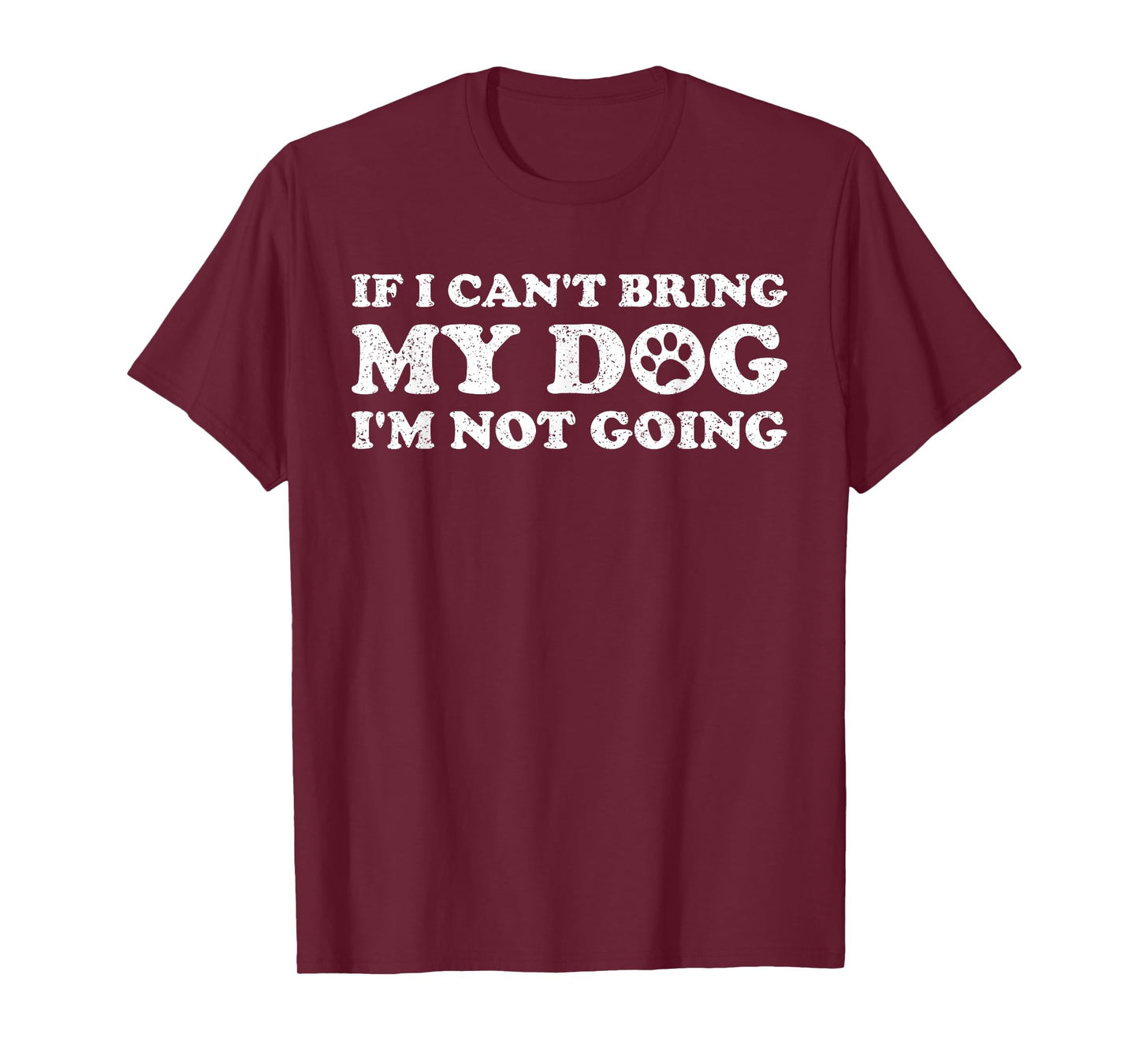 IF I CAN'T BRING MY DOG I'M NOT COMING T-Shirt for Men Women