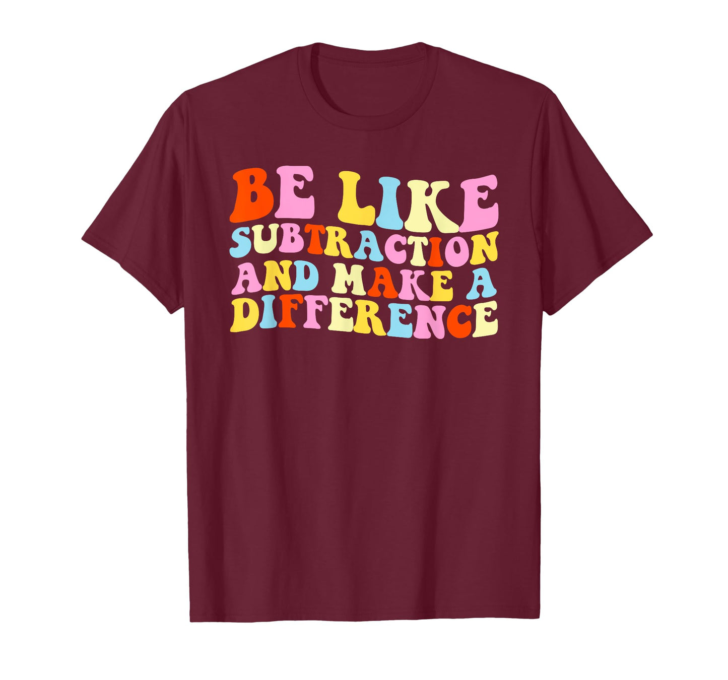 Be Like Subtraction And Make A Difference Funny Math Teacher T-Shirt