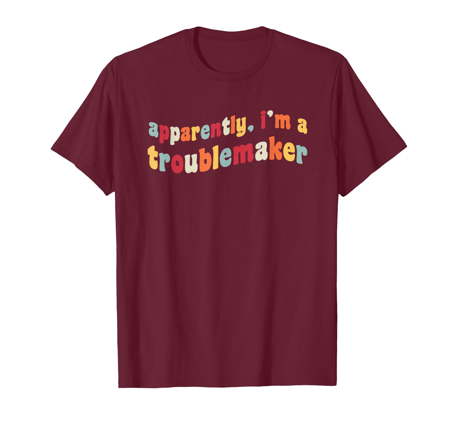 Apparently I'm A Troublemaker Prankster Funny Trouble Maker T-Shirt